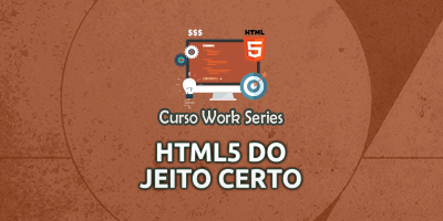 [Curso Work Series - HTML5 do Jeito Certo!]